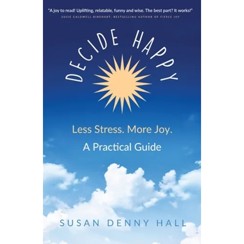 Decide Happy: Less Stress. More Joy. - Paperback