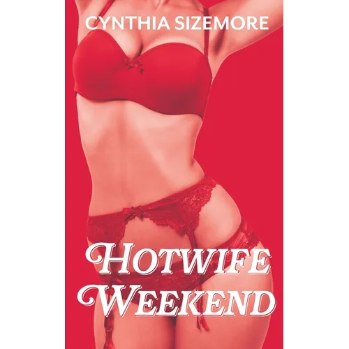Hotwife Weekend: A Hot Past Size Queen Story - Paperback