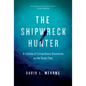 The Shipwreck Hunter: A Lifetime of Extraordinary Discoveries on the Ocean Floor - Hardcover