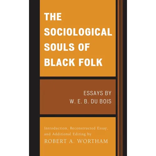 The Sociological Souls of Black Folk: Essays by W. E. B. Du Bois - Paperback