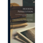 Modern Persecution: or Insane Asylums Unveiled, as Demonstrated by the Report of the Investigating Committee of the Legislature of Illinoi - Hardcover