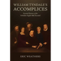 William Tyndale's Accomplices: Essential Partners of the Forbidden English Bible Revealed - Paperback