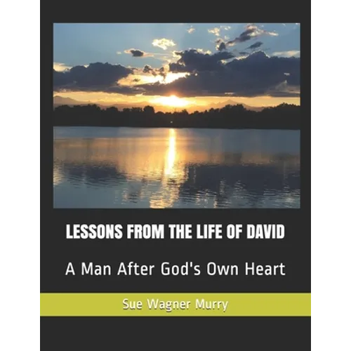 Lessons from the Life of David: A Man After God's Own Heart - Paperback