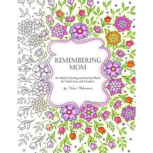 Remembering Mom: An Adult Coloring and Activity Book for Grief, Loss and Comfort - Paperback