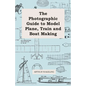 The Photographic Guide to Model Plane, Train and Boat Making - Paperback