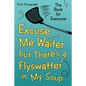 Excuse Me Waiter, but There's a Flyswatter in My Soup: The Book for Everyone - Paperback