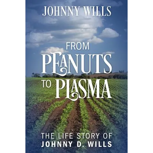 From Peanuts to Plasma: The Life Story of Johnny D. Wills - Paperback