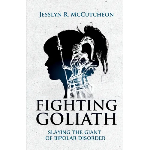 Fighting Goliath: Slaying The Giant of Bipolar Disorder - Paperback