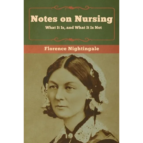Notes on Nursing: What It Is, and What It Is Not - Paperback