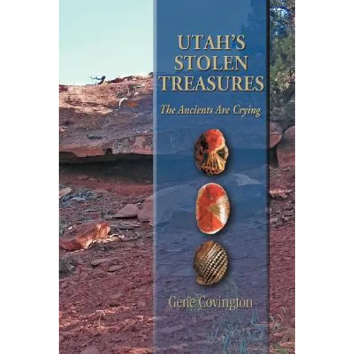Utah's Stolen Treasures: The Ancients Are Crying - Paperback