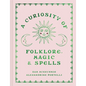A Curiosity of Folklore, Magic and Spells - Hardcover