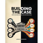 Building The Case: Storytelling When Facts Are Fixed and Stakes Are High - Paperback