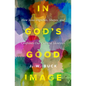 In God's Good Image: How Jesus Dignifies, Shapes, and Confronts Our Cultural Identities - Hardcover