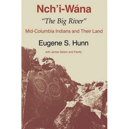 Nch'i-Wána, the Big River: Mid-Columbia Indians and Their Land - Paperback