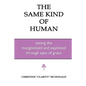 The Same Kind of Human: Seeing the Marginalized and Exploited through Eyes of Grace - Paperback
