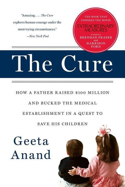 The Cure: How a Father Raised $100 Million--And Bucked the Medical Establishment--In a Quest to Save His Children - Paperback