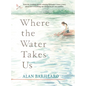 Where the Water Takes Us - Hardcover