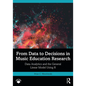 From Data to Decisions in Music Education Research: Data Analytics and the General Linear Model Using R - Paperback