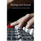 Mixing Live Sound: An Application Guide for the Audio Technician - Paperback