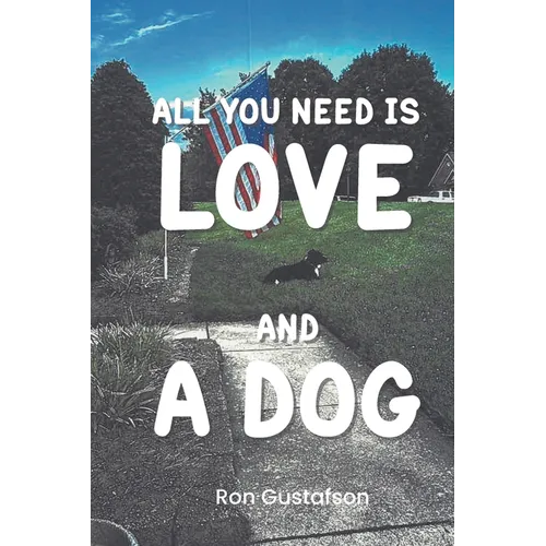 All You Need Is Love and A Dog - Paperback