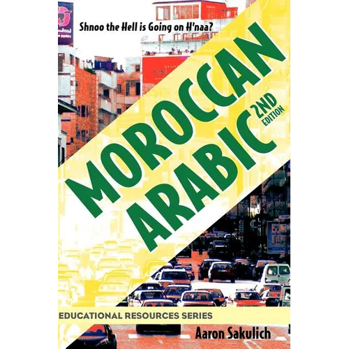 Moroccan Arabic - Shnoo the Hell Is Going on H'Naa? a Practical Guide to Learning Moroccan Darija - The Arabic Dialect of Morocco (2nd Edition) - Paperback