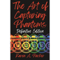 The Art of Capturing Phantoms: Definitive Edition - Paperback