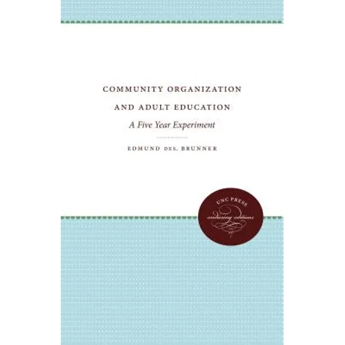 Community Organization and Adult Education: A Five Year Experiment - Paperback