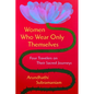 Women Who Wear Only Themselves: Four Travelers on Their Sacred Journeys - Hardcover