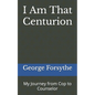 I Am That Centurion: My Journey from Cop to Counselor - Paperback