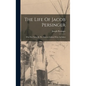 The Life Of Jacob Persinger: Who Was Taken By The Shawnee Indians When An Infant - Hardcover