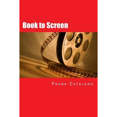 Book to Screen: How to Adapt Your Novel Into a Screenplay - Paperback