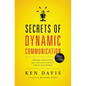 The Secrets of Dynamic Communications: Prepare with Focus, Deliver with Clarity, Speak with Power - Paperback
