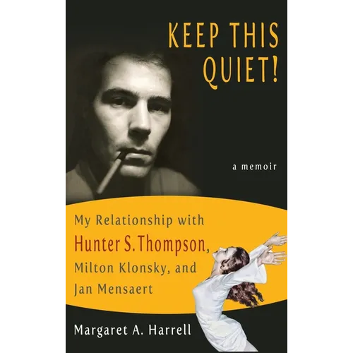 Keep This Quiet!: My Relationship with Hunter S. Thompson, Milton Klonsky, and Jan Mensaert - Hardcover