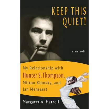 Keep This Quiet!: My Relationship with Hunter S. Thompson, Milton Klonsky, and Jan Mensaert - Hardcover