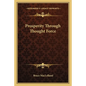 Prosperity Through Thought Force - Paperback