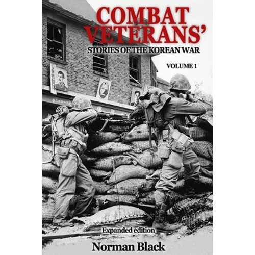 Combat Veterans' Stories of the Korean War Expanded Edition, Volume 1 - Paperback