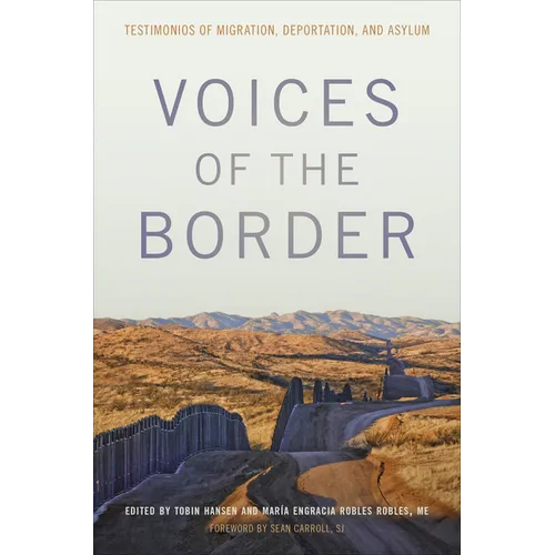 Voices of the Border: Testimonios of Migration, Deportation, and Asylum - Hardcover