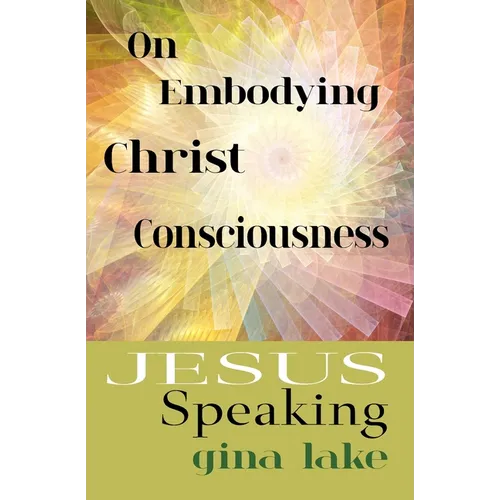 Jesus Speaking: On Embodying Christ Consciousness - Paperback