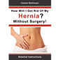 How Will I Get Rid Of My Hernia? Without Surgery!: Detailed Instructions - Paperback