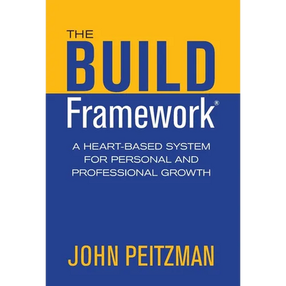 The BUILD Framework: A Heart-Based System for Personal and Professional Growth - Hardcover