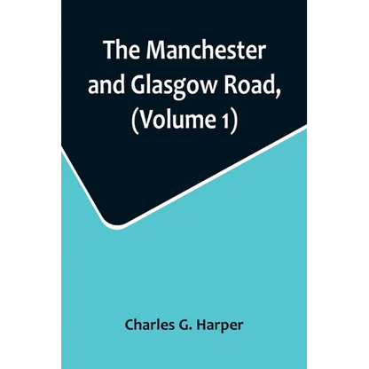The Manchester and Glasgow Road, (Volume 1); This Way to Gretna Green - Paperback