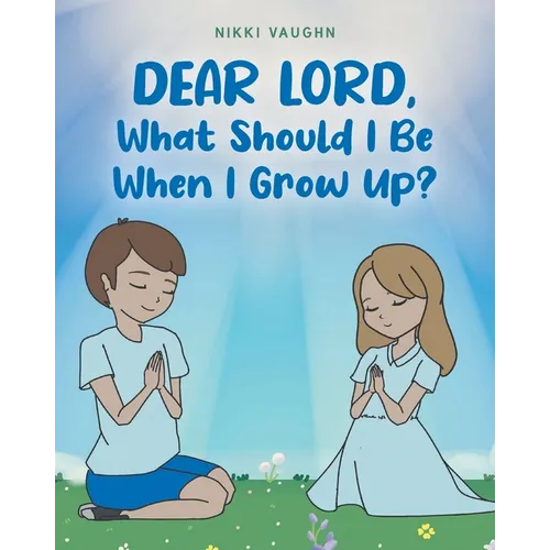 Dear Lord, What Should I Be When I Grow Up? - Paperback