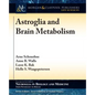 Astroglia and Brain Metabolism: Focus on Energy and Neurotransmitter Amino Acid Homeostasis - Paperback