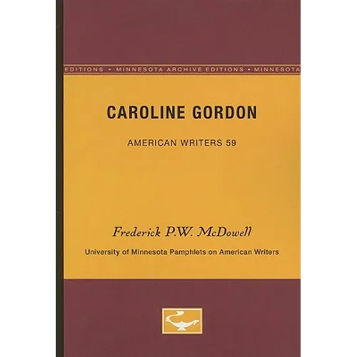Caroline Gordon - American Writers 59: University of Minnesota Pamphlets on American Writers - Paperback