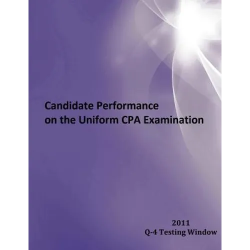 2011 Window Q-4 Candidate Performance on the Uniform CPA Examination: 2011 Window Q-4 - Paperback