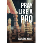 Pray Like A Pro: A Guide To Strategic and Effective Prayer - Paperback