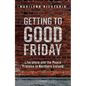 Getting to Good Friday: Literature and the Peace Process in Northern Ireland - Hardcover