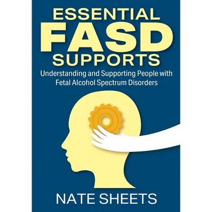 Essential FASD Supports: Understanding and Supporting People with Fetal Alcohol Spectrum Disorders - Paperback