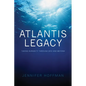 The Atlantis Legacy: Taking Humanity Through 2012 and Beyond - Paperback