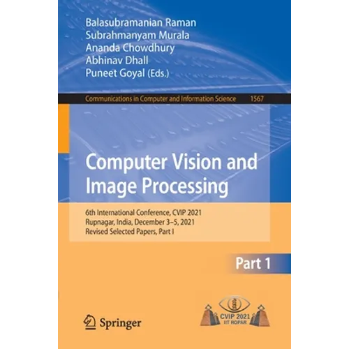Computer Vision and Image Processing: 6th International Conference, Cvip 2021, Rupnagar, India, December 3-5, 2021, Revised Selected Papers, Part I - Paperback